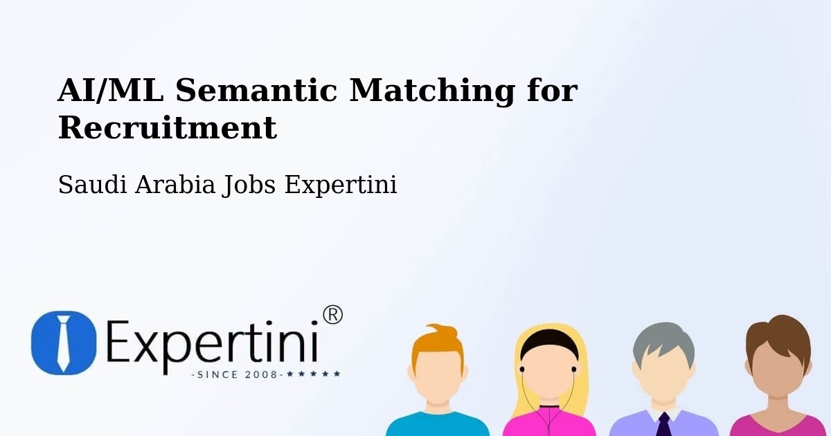 AI/ML Semantic Matching for Recruitment - Saudi Arabia Jobs Expertini